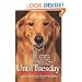 Until Tuesday: A Wounded Warrior and the Golden Retriever Who Saved Him