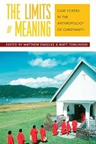 The Limits of Meaning: Case Studies in the Anthropology of Christianity