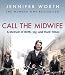 Call the Midwife: A Memoir of Birth, Joy, and Hard Times