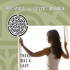 There Was a Lady: Voice of Celtic Women
