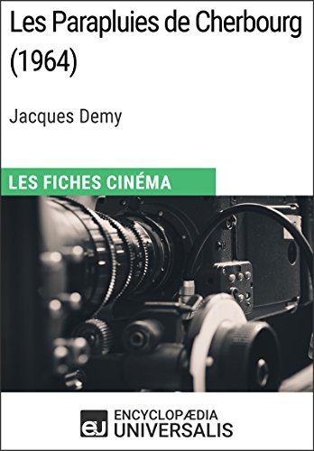 Les Parapluies de Cherbourg de Jacques Demy: Les Fiches Cinéma d'Universalis (French Edition)
