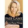 Fair Game: My Life as a Spy, My Betrayal by the White House