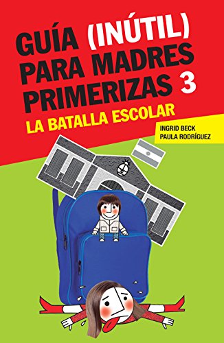 Guía (inútil) para madres primerizas 3: La batalla escolar (Spanish Edition)