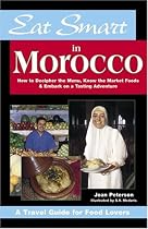 Eat Smart in Morocco: How to Decipher the Menu, Know the Market Foods & Embark on a Tasting Adventure (Eat Smart, No 6)