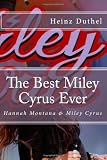 The Best Miley Cyrus Ever: Hannah Montana & Miley Cyrus