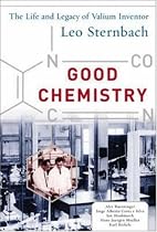 Good Chemistry: The Life and Legacy of Valium Inventor Leo Sternbach