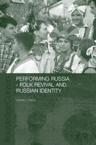 Performing Russia: Folk Revival and Russian Identity (BASEES/Routledge Series on Russian and East European Studies)