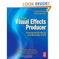 The Visual Effects Producer: Understanding the Art and Business of VFX