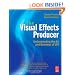 The Visual Effects Producer: Understanding the Art and Business of VFX