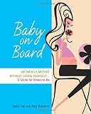 Baby on Board: Becoming a Mother without Losing Yourself-A Guide for Moms-to-Be