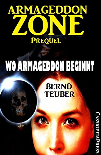 Wo Armageddon beginnt (Prequel zur Endzeit-Saga Armageddon Zone): Cassiopeiapress Science Fiction Abenteuer (German Edition)
