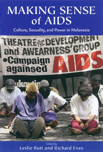 Making Sense Of AIDS: Culture, Sexuality, and Power in Melanesia
