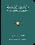 A History Of Company A, Of The Young Republican Regiment, Of Providence, Rhode Island, In Connection With Presidential Campaign Of 1880 (1883)