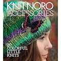 Knit Noro: Accessories: 30 Colorful Little Knits