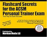 Flashcard Secrets for the ACSM Personal Trainer Exam: ACSM Test Practice Questions & Review for the American College of Sports Medicine Personal Trainer Exam
