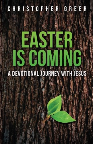 Easter Is Coming: A Devotional Journey With Jesus (Devotional Journeys) (Volume 1)