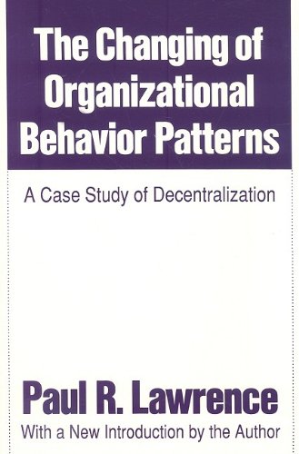 The Changing of Organiational Behavior Patterns: A Case Study of Decentraliation (Classics in Organization and Management)