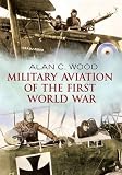 Military aviation of the First World War : the aces of the Allies and the Central Powers
