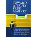 Toward a Truly Free Market: A Distributist Perspective on the Role of Government, Taxes, Health Care, Deficits, and More (Culture of Enterprise)