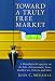 Toward a Truly Free Market: A Distributist Perspective on the Role of Government, Taxes, Health Care, Deficits, and More (Culture of Enterprise)