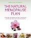 The Natural Menopause Plan: Overcome the Symptoms with Diet, Supplements, Exercise and More Than 90 Delicious Recipes