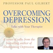 Overcoming Depression: Talks with Your Therapist | [Paul Gilbert]