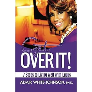 Get Over It!  7 Steps to Living Well with Lupus