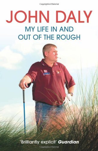John Daly. My Life In and Out of the Rough by John Daly (Illustrated, 4 Jun 2007) Paperback