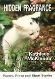 Hidden fragrance : poetry, prose and short stories