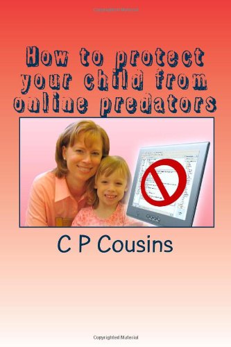 How to protect your child from online predators: A 37-year old man may be approaching your 12-year old child right now asking for a sexual favour. are you prepared to fight back.