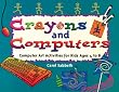 Crayons and Computers: Computer Art Activities for Children Ages 4 to 8