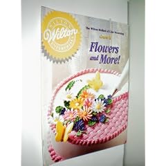 The Wilton Method of Cake Decorating Course II Flowers and More!