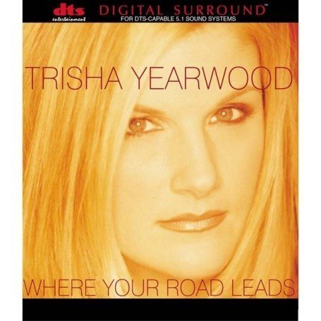 TRISHA YEARWOOD - Where Your Road Leads [DVD-AUDIO] - Zortam Music
