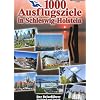 1000 Ausflugsziele in Schleswig-Holstein: Der Reisef�hrer f�r Urlaub und Freizeit!