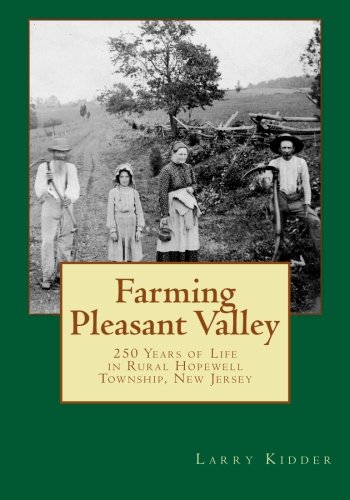 Farming Pleasant Valley: 250 Years of Life in Rural Hopewell Township, New Jersey
