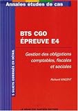 Annales Epreuve E4 Gestion des obligations comptables, fiscales et sociales : Etude de cas BTS Comptabilit� et Gestion des organisations