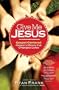 Give Me Jesus: Gospel-Centered Childrens Ministry that Changes Lives