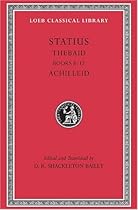 Statius: Thebaid, Books 8-12. Achilleid (Loeb Classical Library No. 498) (English and Latin Edition)