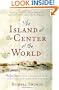 The Island at the Center of the World: The Epic Story of Dutch Manhattan and the Forgotten Colony That Shaped America