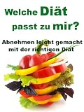 Welche Diät passt zu mir? - Abnehmen leicht gemacht mit der richtigen Diät (German Edition)