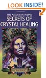 The American Indian Secrets of Crystal Healing
