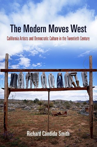 The Modern Moves West: California Artists and Democratic Culture in the Twentieth Century (The Arts and Intellectual Life in Modern America)