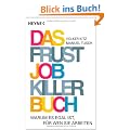Das Frustjobkillerbuch: Warum es egal ist, f�r wen Sie arbeiten