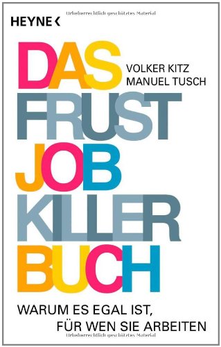 Produkt-Bild: Das Frustjobkillerbuch: Warum es egal ist, f&uuml;r wen Sie arbeiten