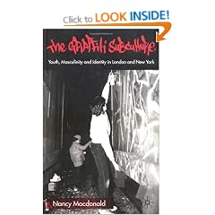 The Graffiti Subculture: Youth, Masculinity and Identity in London and New York