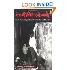 The Graffiti Subculture: Youth, Masculinity and Identity in London and New York