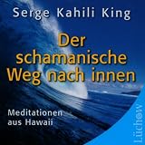 Der schamanistische Weg nach Innen. CD: Meditationen aus Hawaii - Serge Kahili King