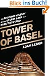 Tower of Basel: The Shadowy History o...
