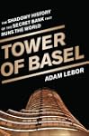 Tower of Basel: The Shadowy History o...