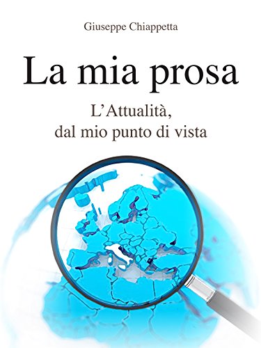 La mia prosa. L'Attualità, dal mio punto di vista (Italian Edition)